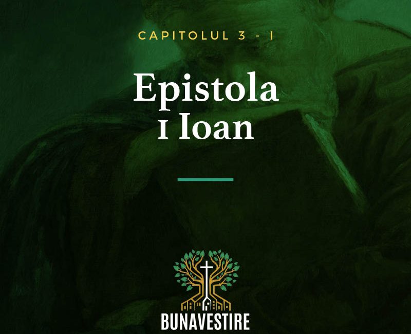 Studiu din Epistola 1 Ioan – Cap.3 – Partea I